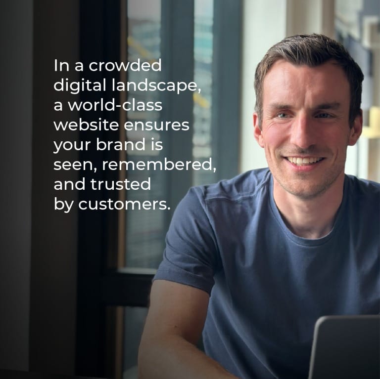 Smiling man beside the quote: “In a crowded digital landscape, a world-class website ensures your brand is seen, remembered, and trusted by customers.”